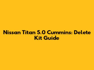 Nissan Titan 5.0 Cummins: Delete Kit Guide