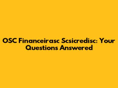 OSC Financeirasc Scsicredisc: Your Questions Answered